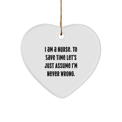 Funny Nurse Gifts from Men to Women, Heart Ornament for Nurses, I Am A Nurse. To Save Time Let's Just Assume I'm Never Wrong. Christmas Unique Gifts - Image 1