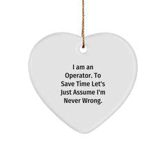 Operator Gifts, Funny Heart Ornament, 'I Am An Operator. To Save Time Let's Just Assume I'm Never Wrong.' Christmas Unique Gifts from Men to Operator Friends - Image 1