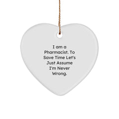 Funny Pharmacist Heart Ornament Gifts for Women from Coworkers - 'I Am A Pharmacist. To Save Time Let's Just Assume I'm Never Wrong.' - Image 1