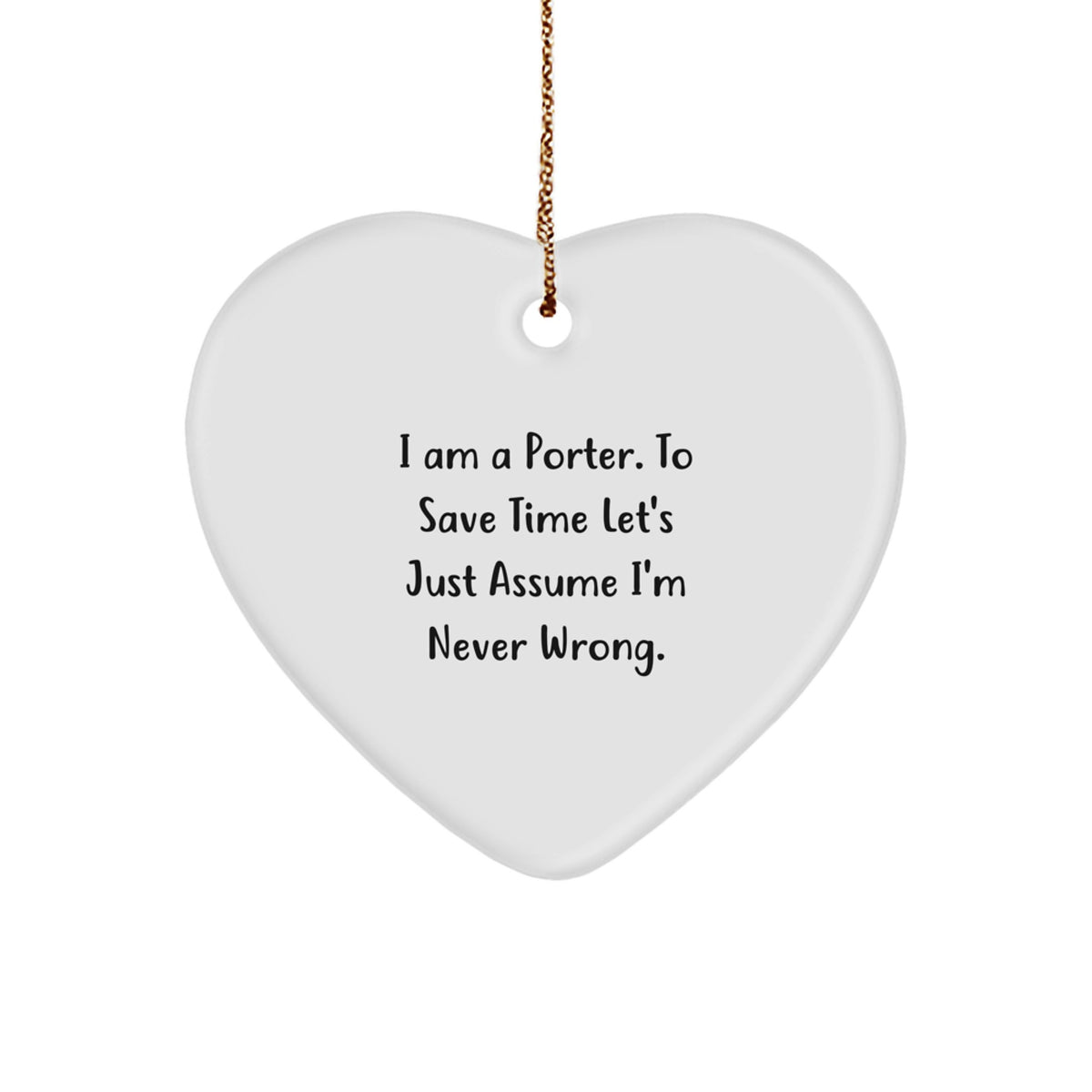 Funny Porter Heart Ornament Gifts from Friends, Perfect for Christmas Unique Gifts, I'm Never Wrong Quote - Image 1