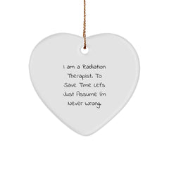 Funny Radiation Therapist Gifts from Friends, Heart Ornament for Radiation Therapist, I Am A Radiation Therapist. To Save Time Let's Just Assume I'm Never Wrong. Christmas Unique Gifts for Men Women - Image 1