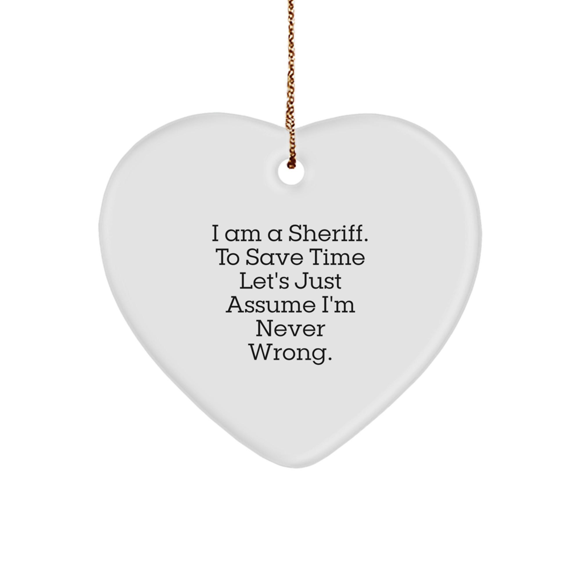 Funny Sheriff Gifts for Men, Christmas Unique Sheriff Heart Ornament, I'm Never Wrong Quote, Gifts from Friends and Family - Image 1