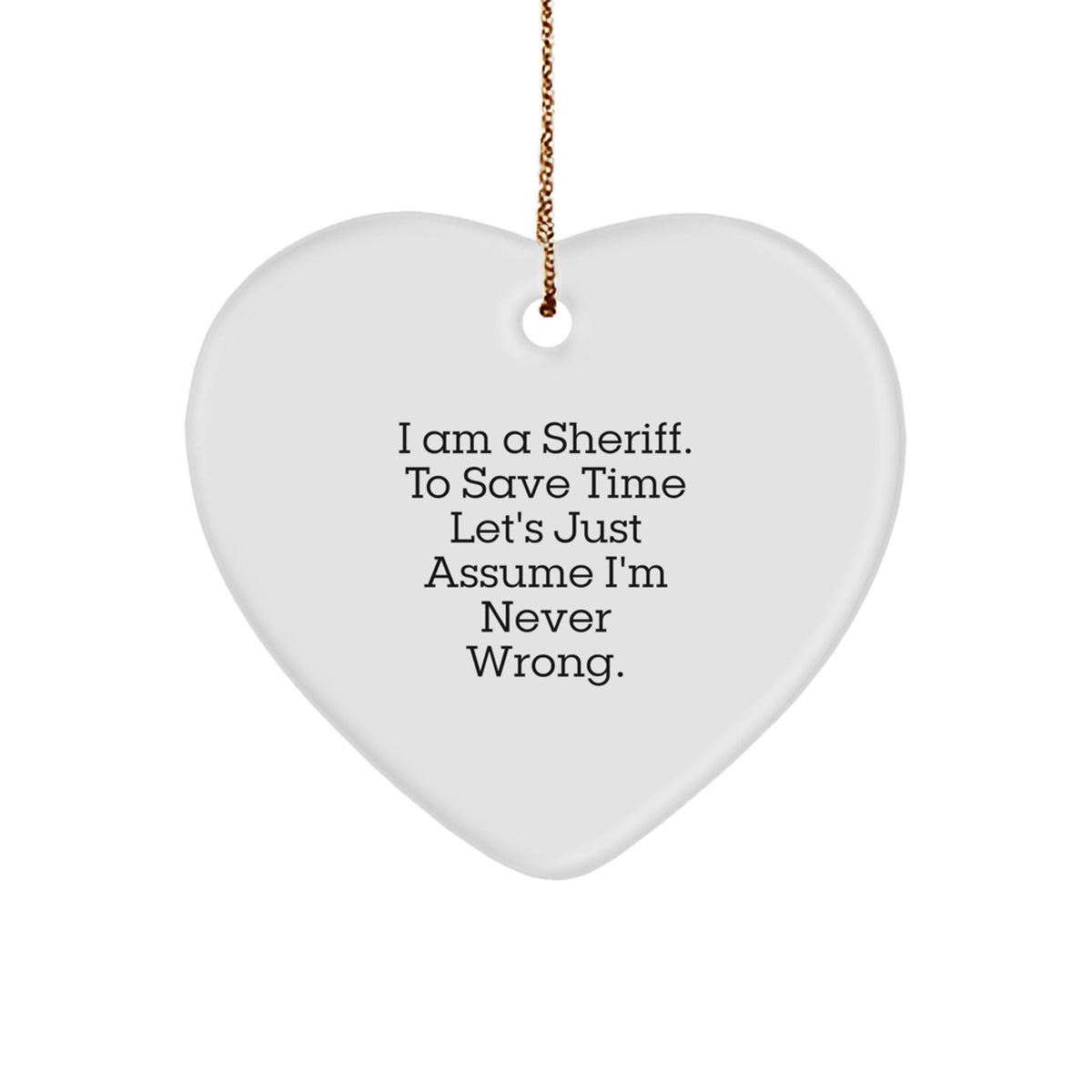 Funny Sheriff Gifts for Men, Christmas Unique Sheriff Heart Ornament, I'm Never Wrong Quote, Gifts from Friends and Family - Image 1