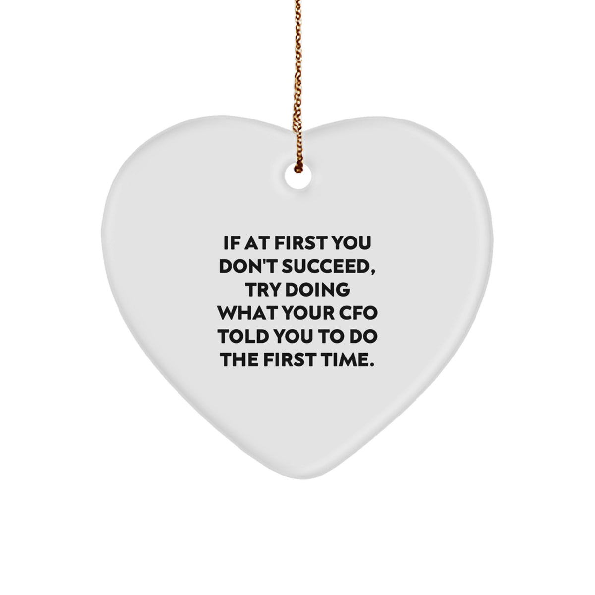 Funny CFO Christmas Unique Gifts from Friends, Heart Ornament for CFO, If At First You Don't Succeed, Try Doing What Your CFO Told You To Do The First Time. - Image 1