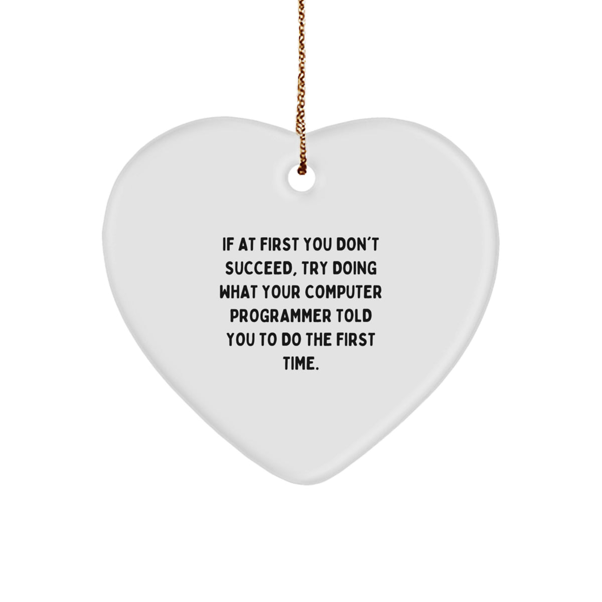 Funny Computer Programmer Heart Ornament, Gifts from Friends or Family, Christmas Unique Gifts for Him or Her, Try Doing What Your Computer Programmer Told You To Do - Image 1