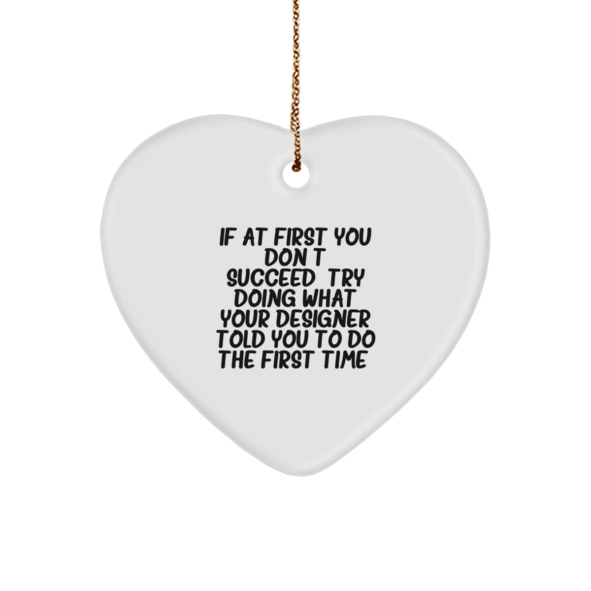 Funny Designer Gifts from Friends and Family: Heart Ornament, If At First You Don't Succeed, Designer Told You So, Christmas Unique Designer Gifts for Women - Image 1