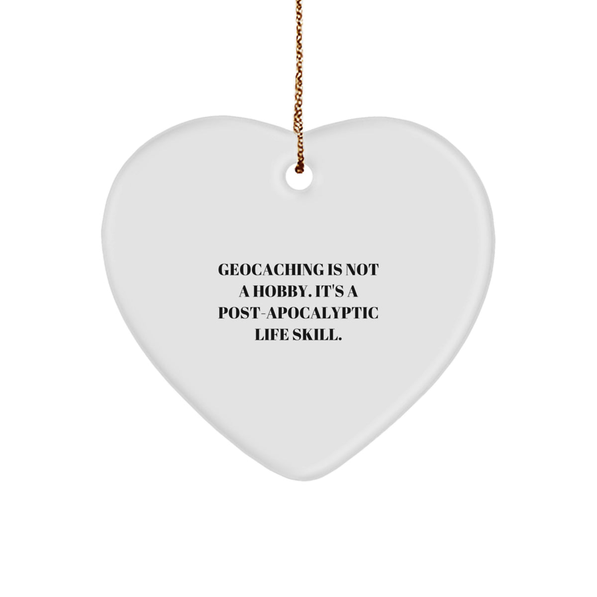 Geocaching Gifts for Men and Women, Funny Heart Ornament with 'Geocaching Is Not A Hobby. It's A Post-apocalyptic Life Skill.' Quote, Christmas Unique Gifts from Family - Image 1