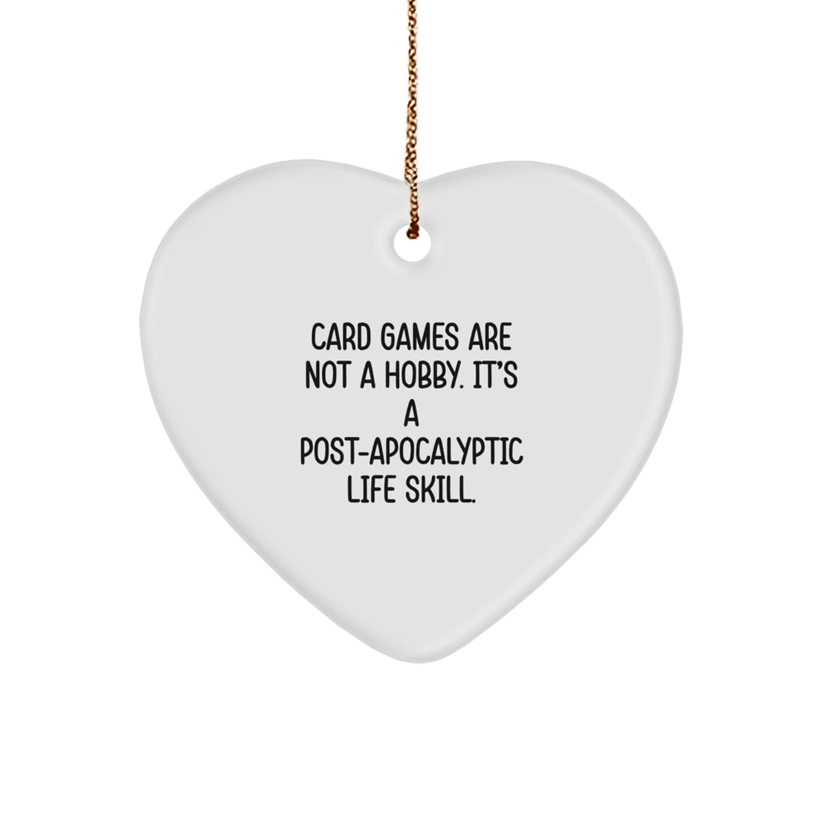 Funny Card Games Gifts for Men - Heart Ornament - Christmas Unique Gifts from Friends - Card Games Are Not A Hobby. It's A Post-apocalyptic Life Skill. - Image 1