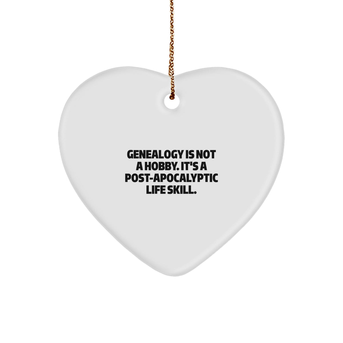 Gifts from Family and Friends for Genealogy Enthusiasts - Genealogy Is Not A Hobby. It's A Post-apocalyptic Life Skill. Christmas Unique Heart Ornament - Image 1