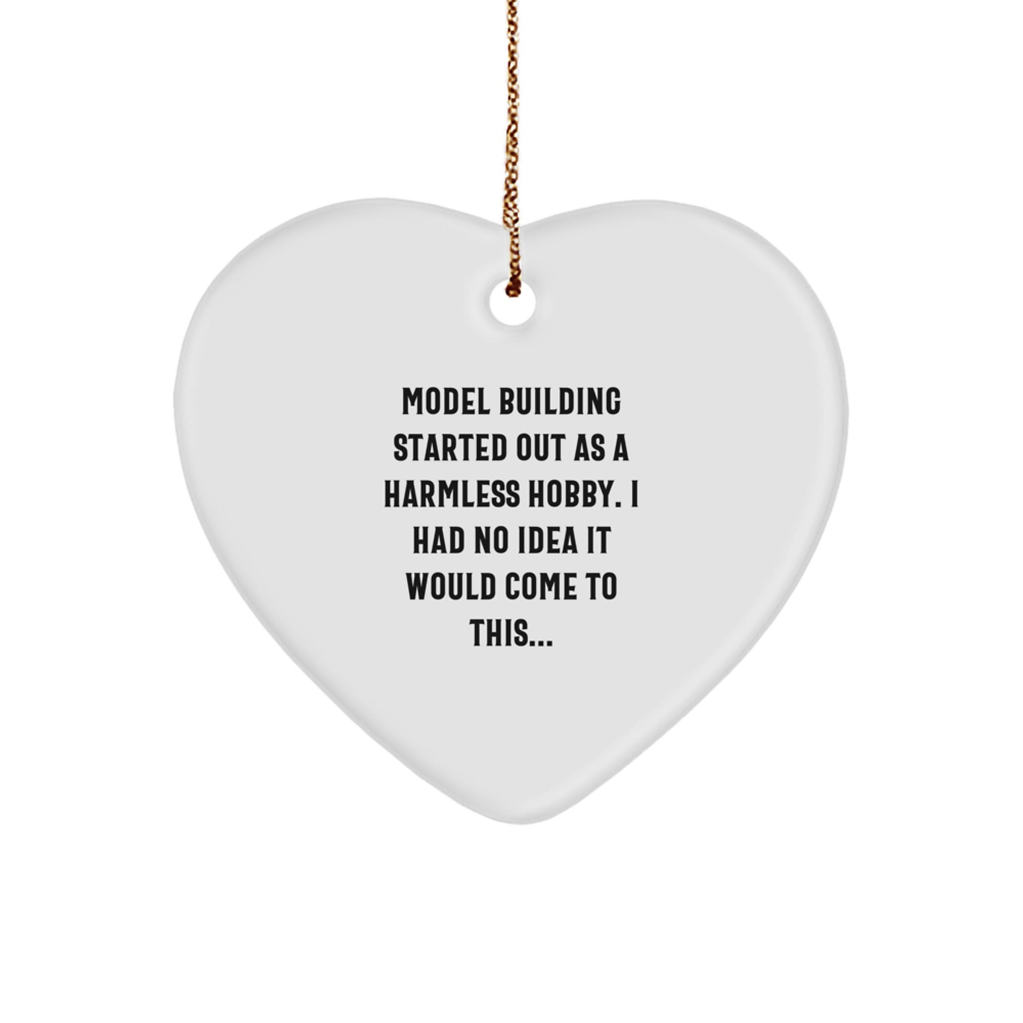 Funny Model Building Gifts Heart Ornament for Christmas, Gifts from Friends to Family Members, Model Building Hobbyist Heart Decoration, Funny Quote: Model Building Started Out As A Harmless Hobby - Image 1