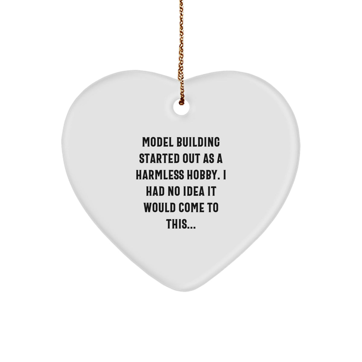 Funny Model Building Gifts Heart Ornament for Christmas, Gifts from Friends to Family Members, Model Building Hobbyist Heart Decoration, Funny Quote: Model Building Started Out As A Harmless Hobby - Image 1