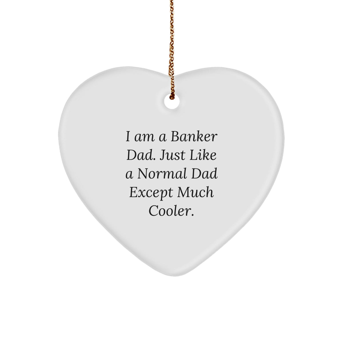 I Am A Banker Dad Gifts - Funny Heart Ornament for Christmas, Gifts from Dad to Banker, Unique Heart Shaped Decor - Image 1