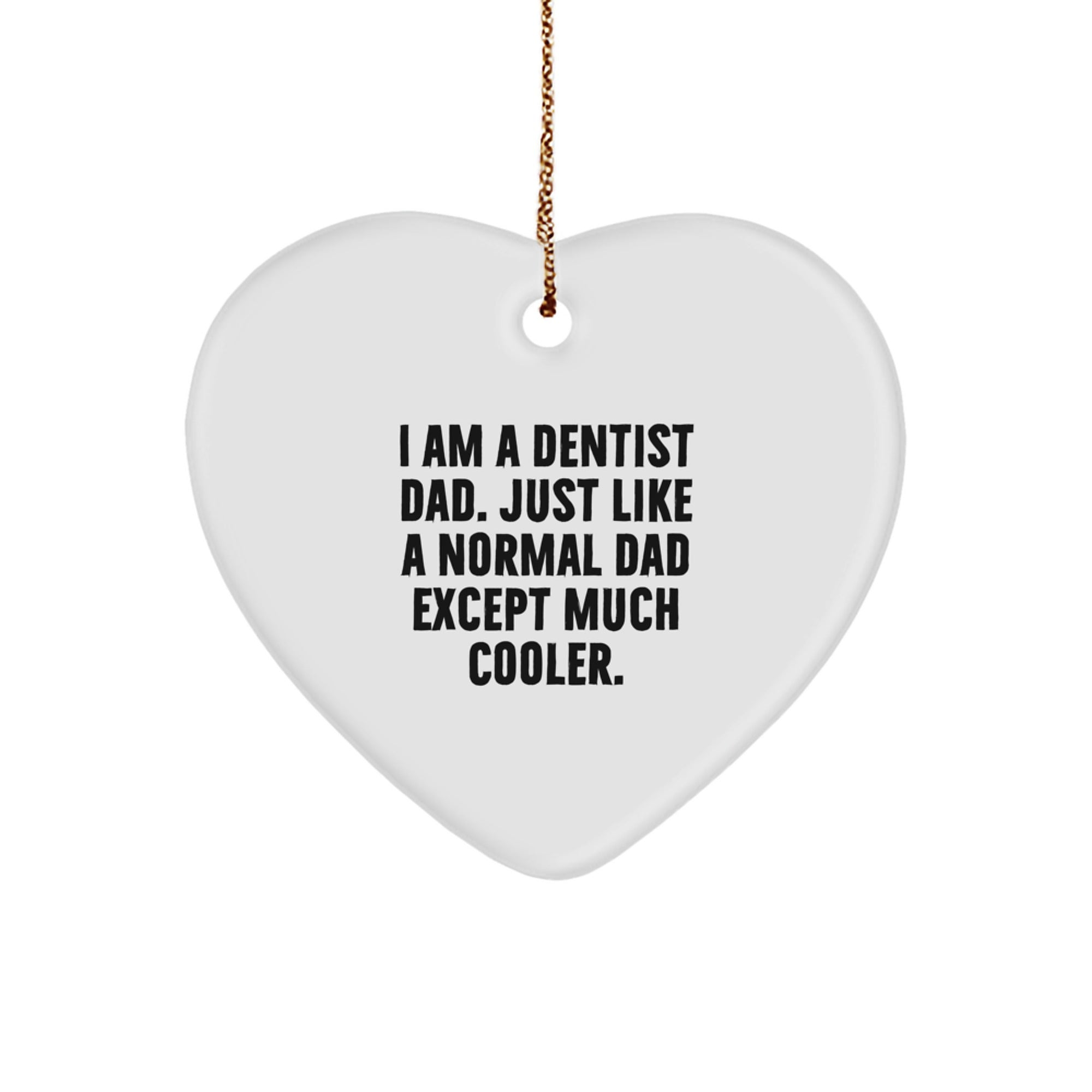 Dentist Gifts from Men - Funny Heart Ornament for Christmas, I Am A Dentist Dad. Just Like A Normal Dad Except Much Cooler., Gifts for Dentist - Image 1