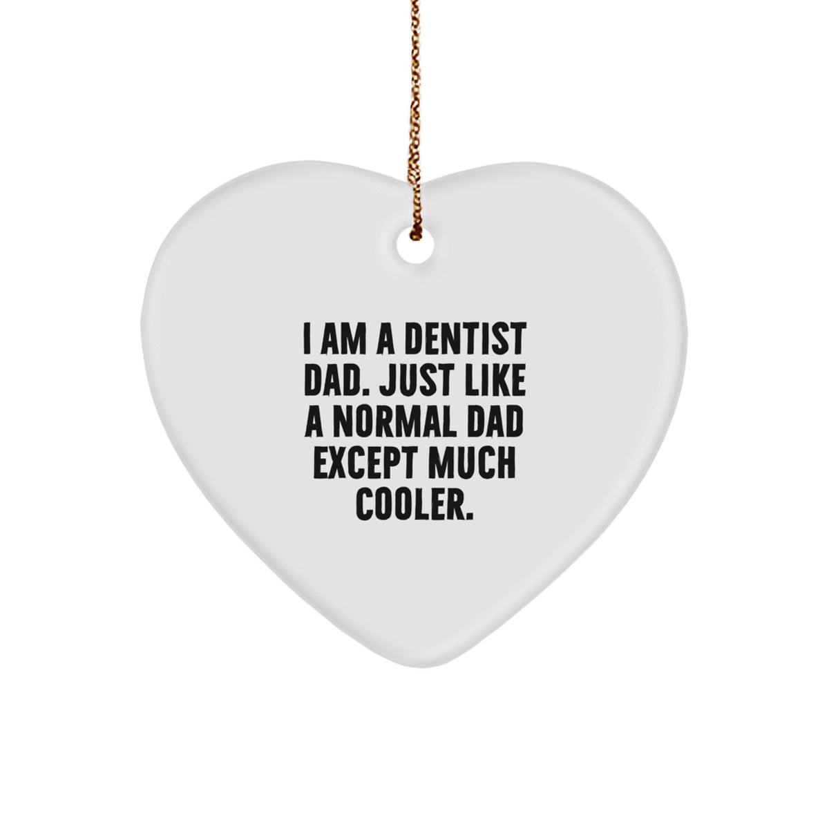 Dentist Gifts from Men - Funny Heart Ornament for Christmas, I Am A Dentist Dad. Just Like A Normal Dad Except Much Cooler., Gifts for Dentist - Image 1