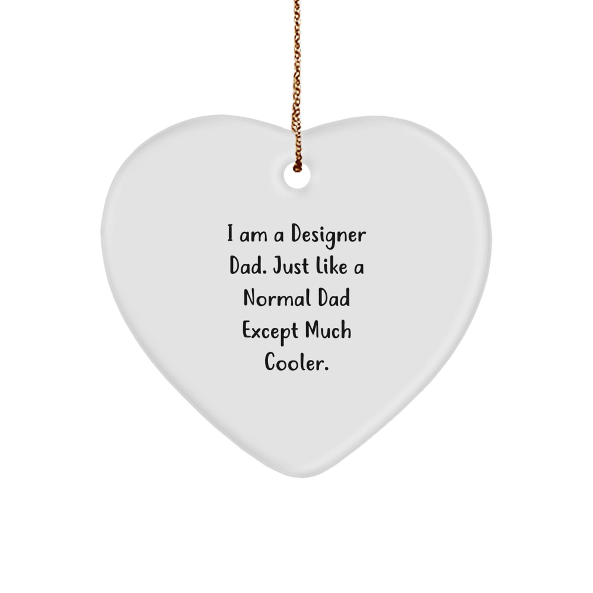 Designer Gifts for Men, Funny Heart Ornament from Dad, I Am A Designer Dad. Just Like A Normal Dad Except Much Cooler. Gifts from Dad to Husband, Sweetheart, or Friend, Christmas Unique Presents - Image 1