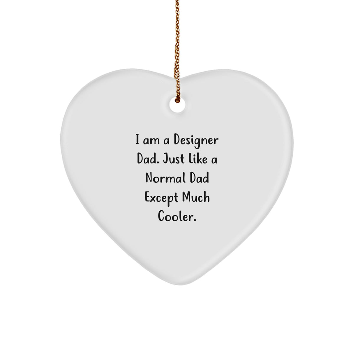 Designer Gifts for Men, Funny Heart Ornament from Dad, I Am A Designer Dad. Just Like A Normal Dad Except Much Cooler. Gifts from Dad to Husband, Sweetheart, or Friend, Christmas Unique Presents - Image 1