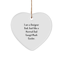 Designer Gifts for Men, Funny Heart Ornament from Dad, I Am A Designer Dad. Just Like A Normal Dad Except Much Cooler. Gifts from Dad to Husband, Sweetheart, or Friend, Christmas Unique Presents - Image 1