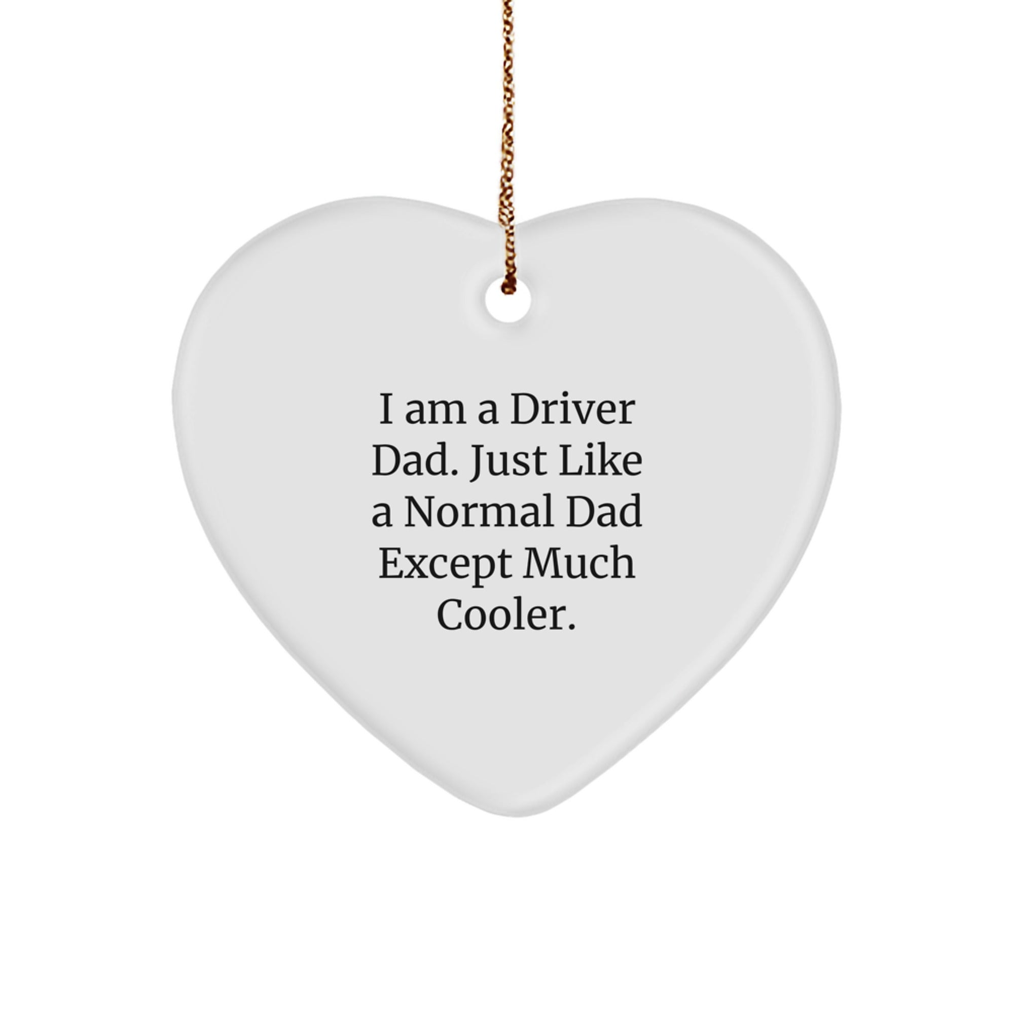 Funny Driver Gifts from Dad - Heart Ornament for Driver Dads - I Am A Driver Dad Heart Decoration for Christmas - Image 1