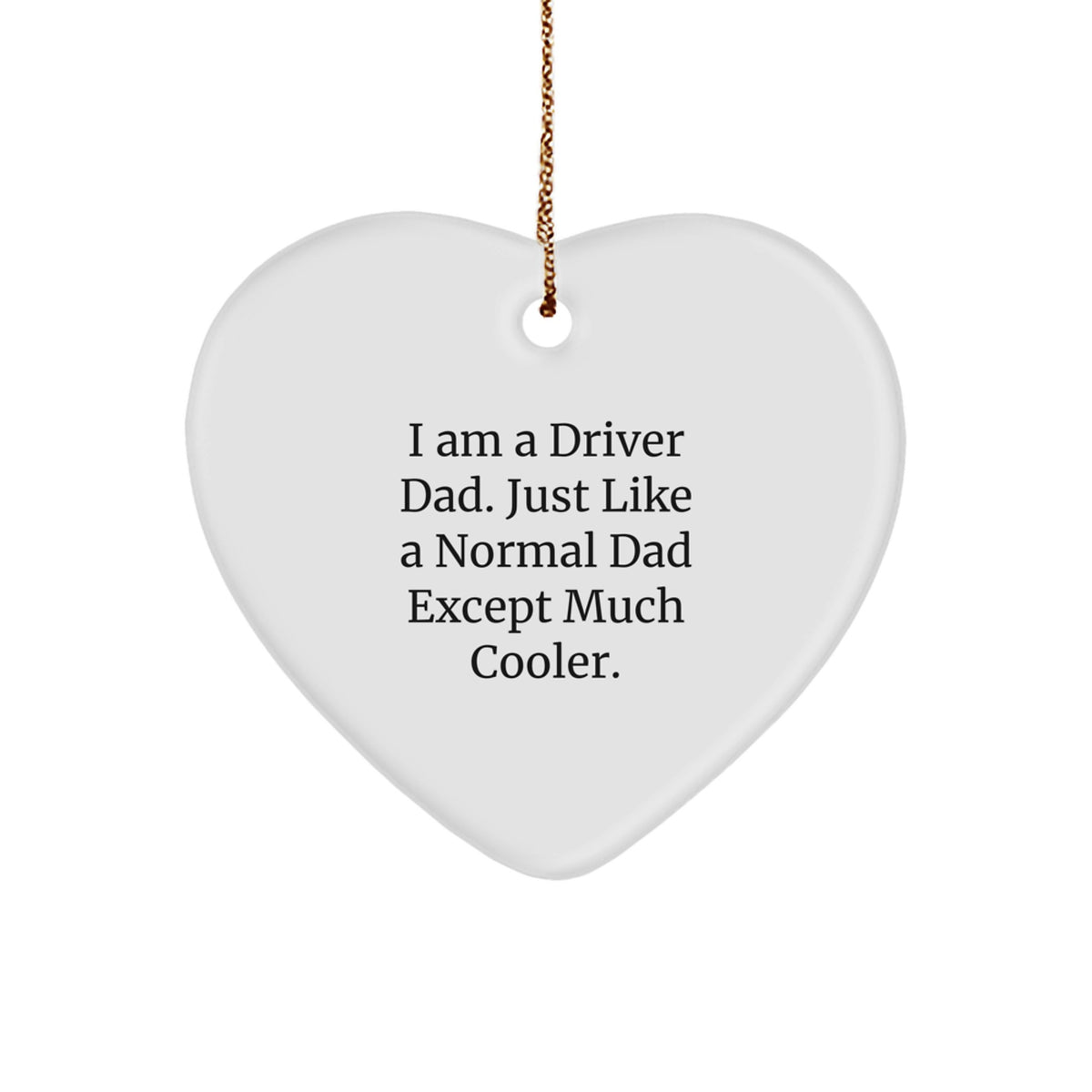 Funny Driver Gifts from Dad - Heart Ornament for Driver Dads - I Am A Driver Dad Heart Decoration for Christmas - Image 1