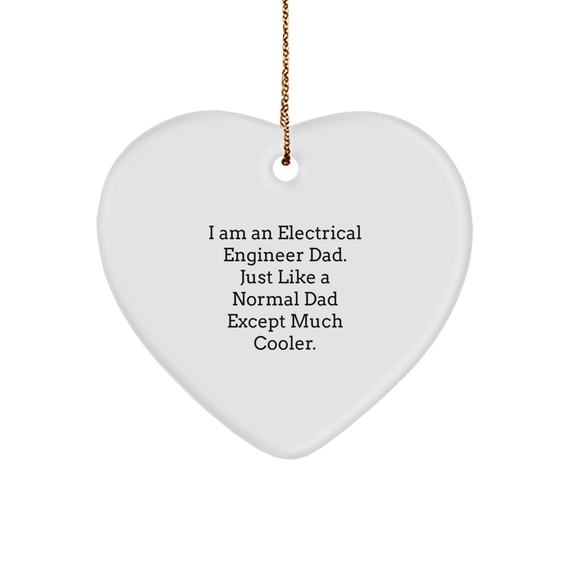 Electrical Engineer Gifts, Heart Ornament for Dad, Funny Quote, 'I'm an Electrical Engineer Dad, Just Like a Normal Dad Except Much Cooler' - Unique Christmas Unique Gifts from Men to Family - Image 1