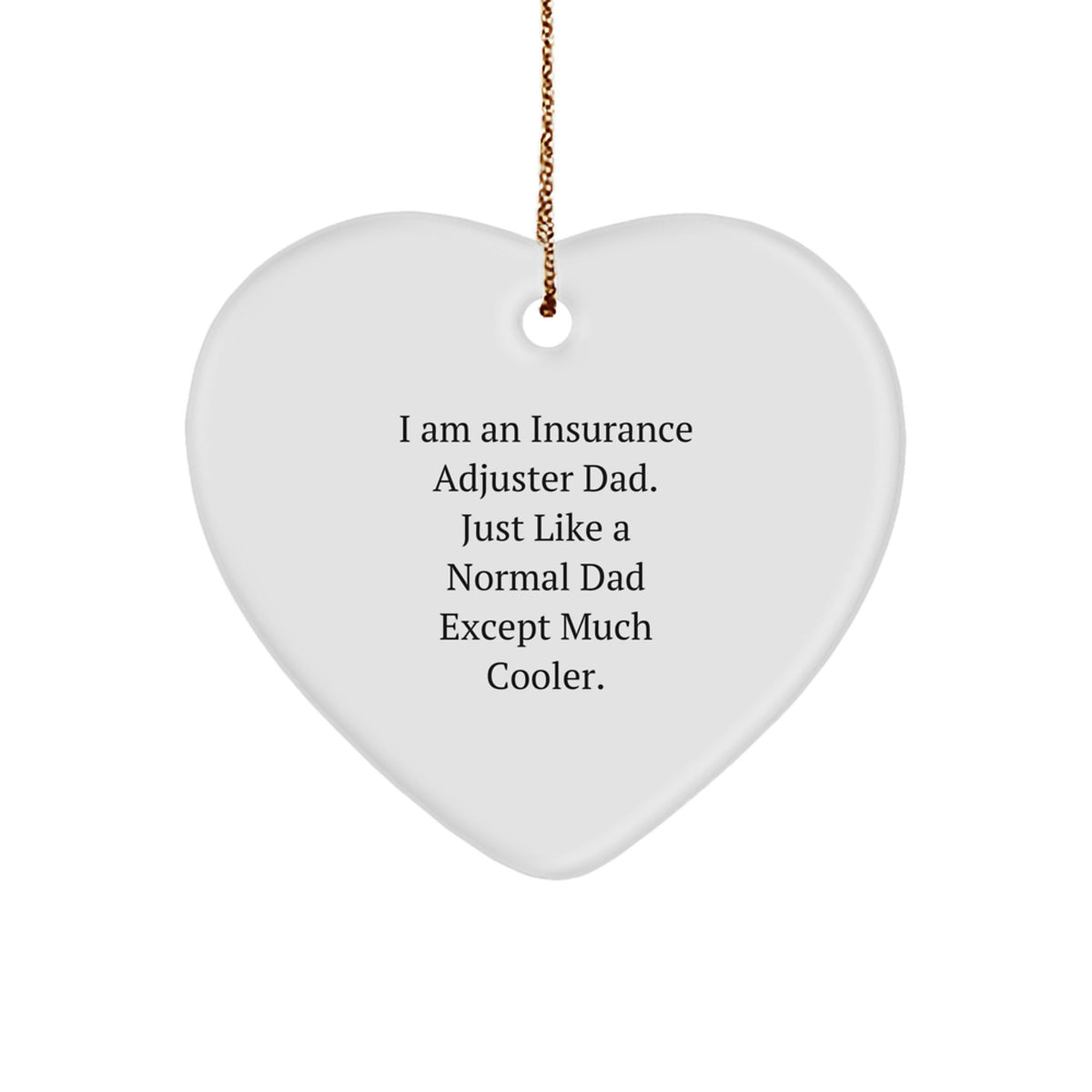 Funny Insurance Adjuster Dad Gifts, Heart Ornament for Insurance Adjuster Men, Unique Christmas Unique Gifts from Dad, 'I Am An Insurance Adjuster Dad. Just Like A Normal Dad Except Much Cooler.' - Image 1