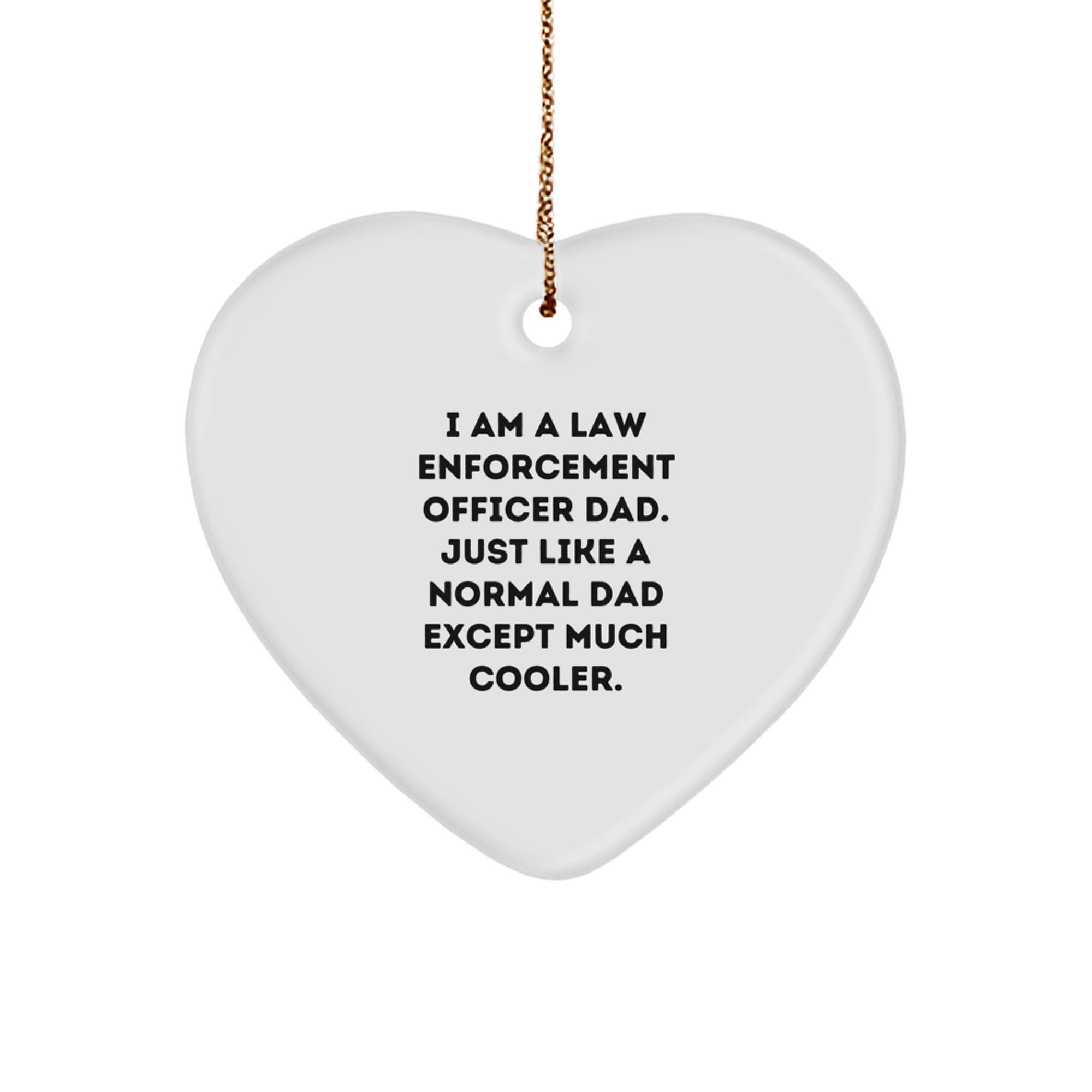 Law Enforcement Officer Dad Heart Ornament, Funny Gifts for Men, 'I Am A Law Enforcement Officer Dad. Just Like A Normal Dad Except Much Cooler.', Christmas Unique Gifts from Family to Friends - Image 1