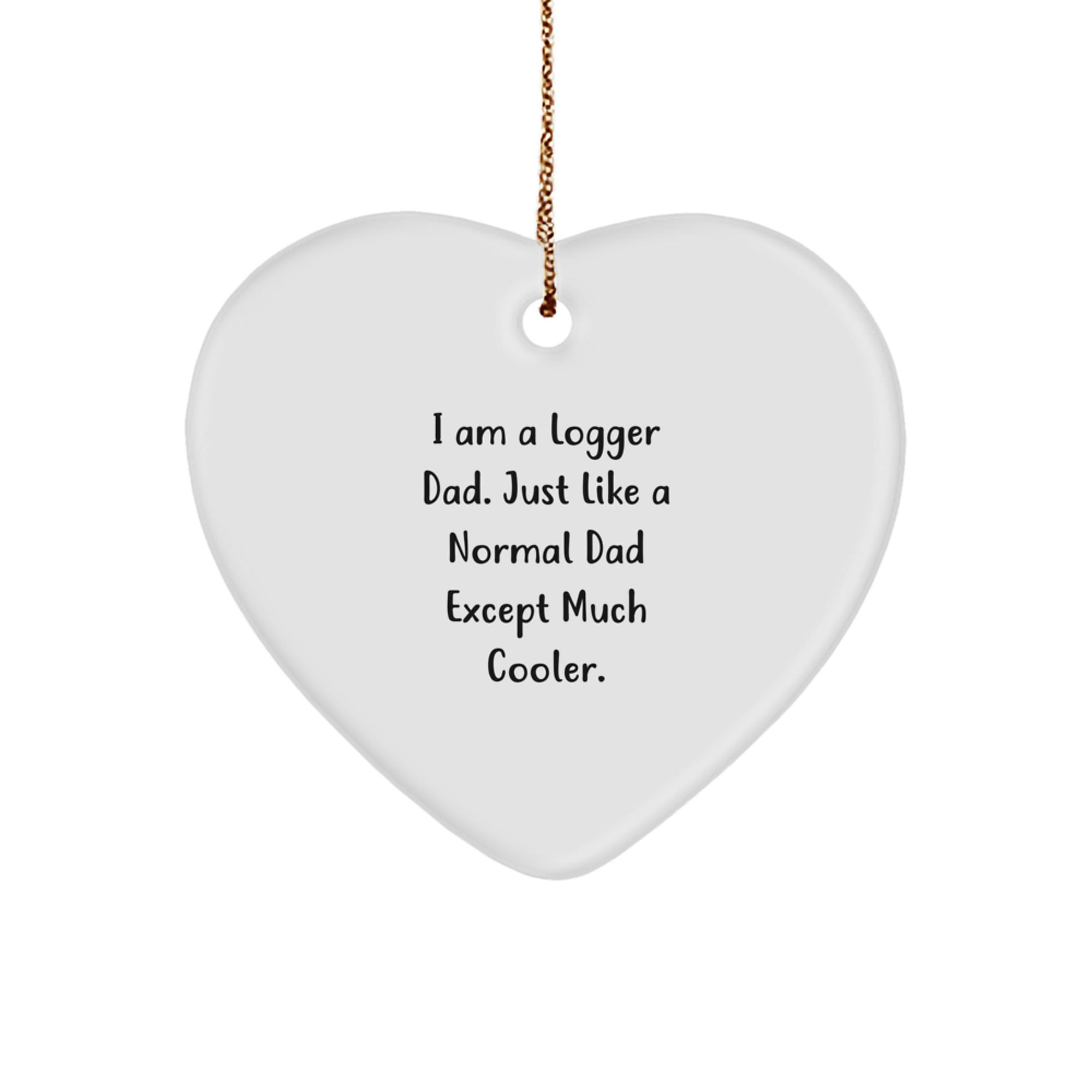 Funny Logger Dad Gifts from Men to Logger Friends, Heart Ornament for Christmas Unique Gifts, I Am A Logger Dad Heart Shaped MDF - Image 1