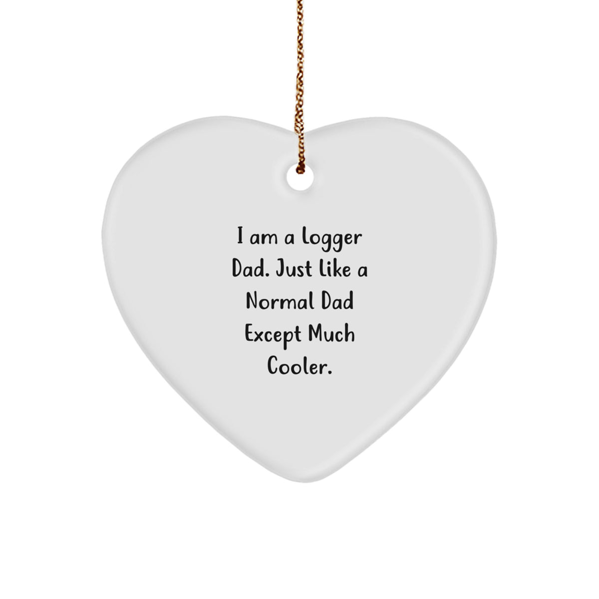 Funny Logger Dad Gifts from Men to Logger Friends, Heart Ornament for Christmas Unique Gifts, I Am A Logger Dad Heart Shaped MDF - Image 1