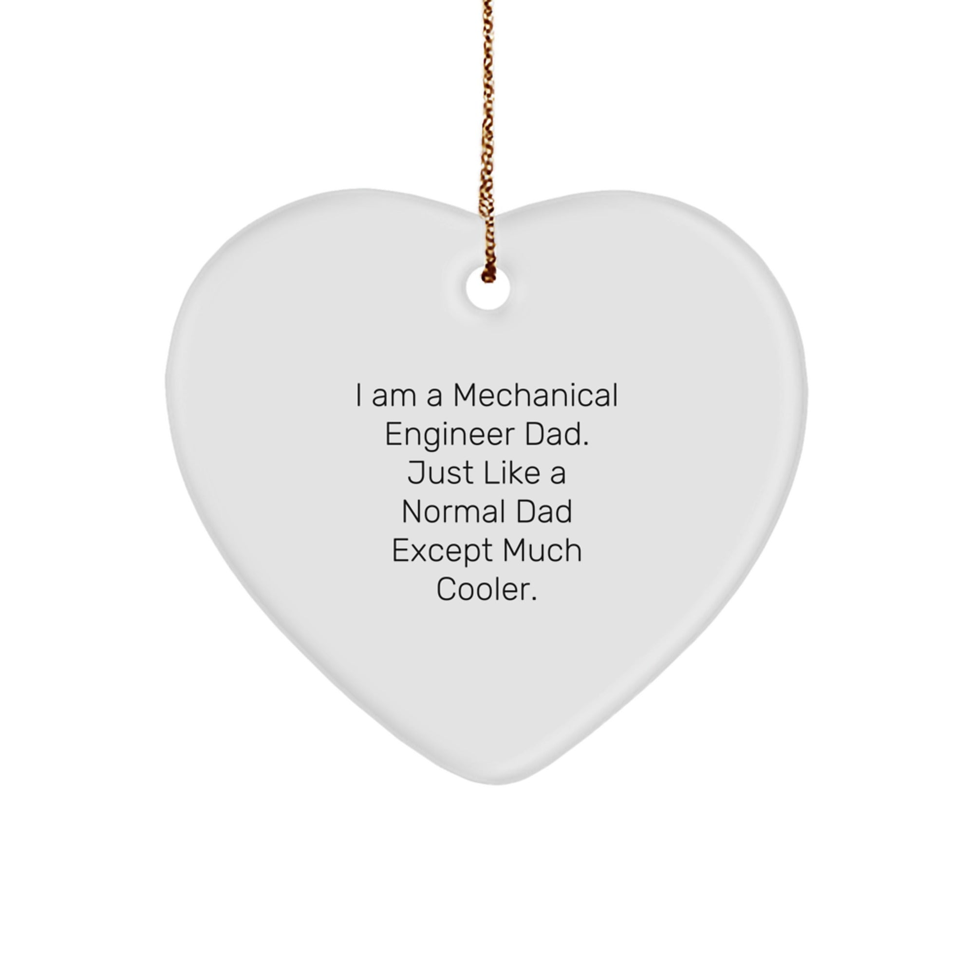 Mechanical Engineer Dad Gifts, Funny Heart Ornament for Christmas, 'I Am A Mechanical Engineer Dad. Just Like A Normal Dad Except Much Cooler.' Gifts from Men to Mechanical Engineer Friends - Image 1