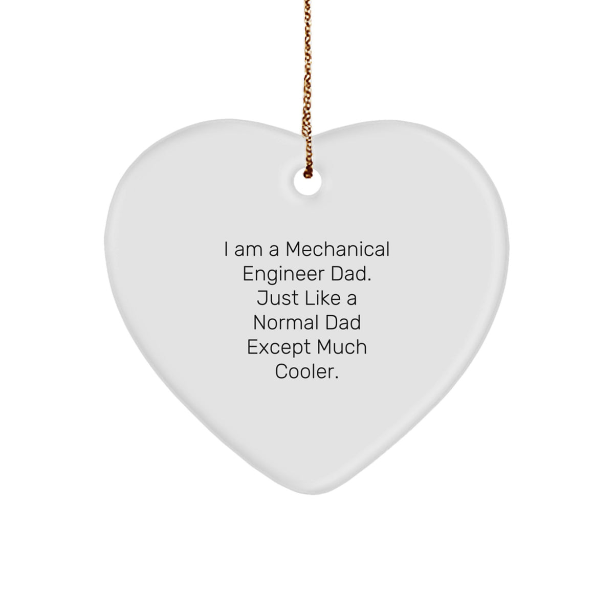 Mechanical Engineer Dad Gifts, Funny Heart Ornament for Christmas, 'I Am A Mechanical Engineer Dad. Just Like A Normal Dad Except Much Cooler.' Gifts from Men to Mechanical Engineer Friends - Image 1