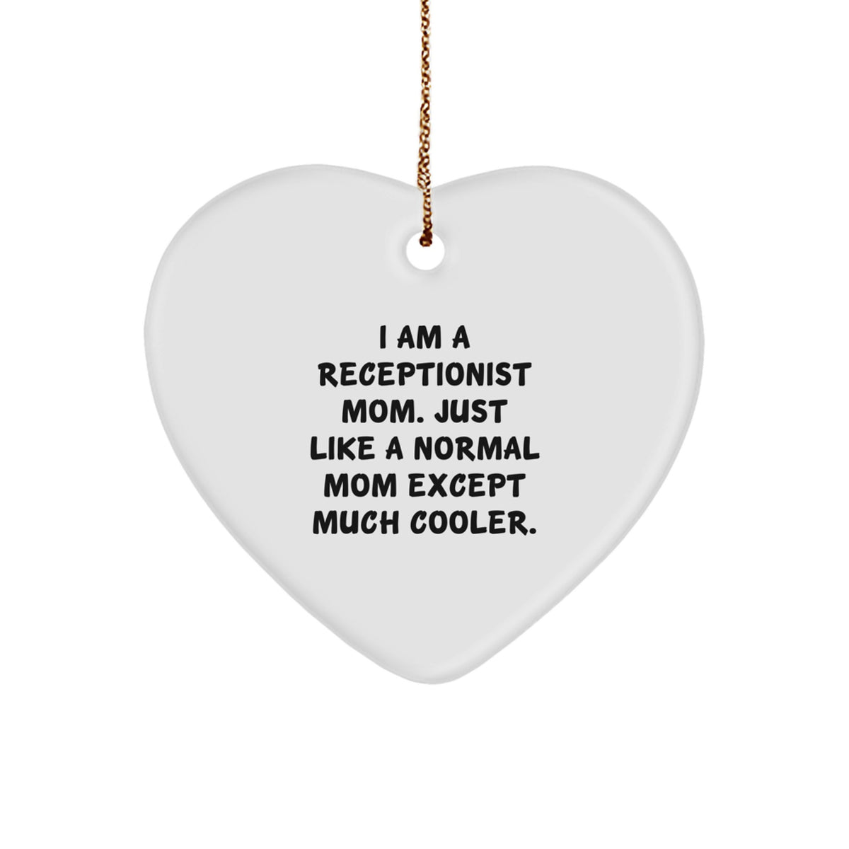 Receptionist Mom Gifts from Friends, Cute Heart Ornament, I Am A Receptionist Mom. Just Like A Normal Mom Except Much Cooler., Unique Christmas Unique Gifts for Receptionist - Image 1