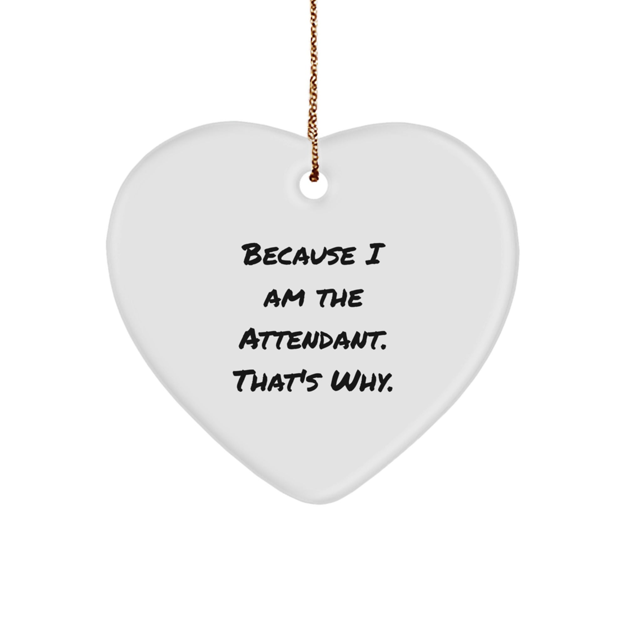 Funny Attendant Gifts from Men to Attendants, Heart Ornament Because I Am The Attendant. That's Why., Unique Christmas Unique Gifts for Friends - Image 1