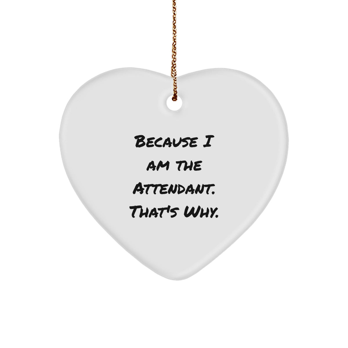 Funny Attendant Gifts from Men to Attendants, Heart Ornament Because I Am The Attendant. That's Why., Unique Christmas Unique Gifts for Friends - Image 1