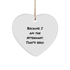 Funny Attendant Gifts from Men to Attendants, Heart Ornament Because I Am The Attendant. That's Why., Unique Christmas Unique Gifts for Friends - Image 1