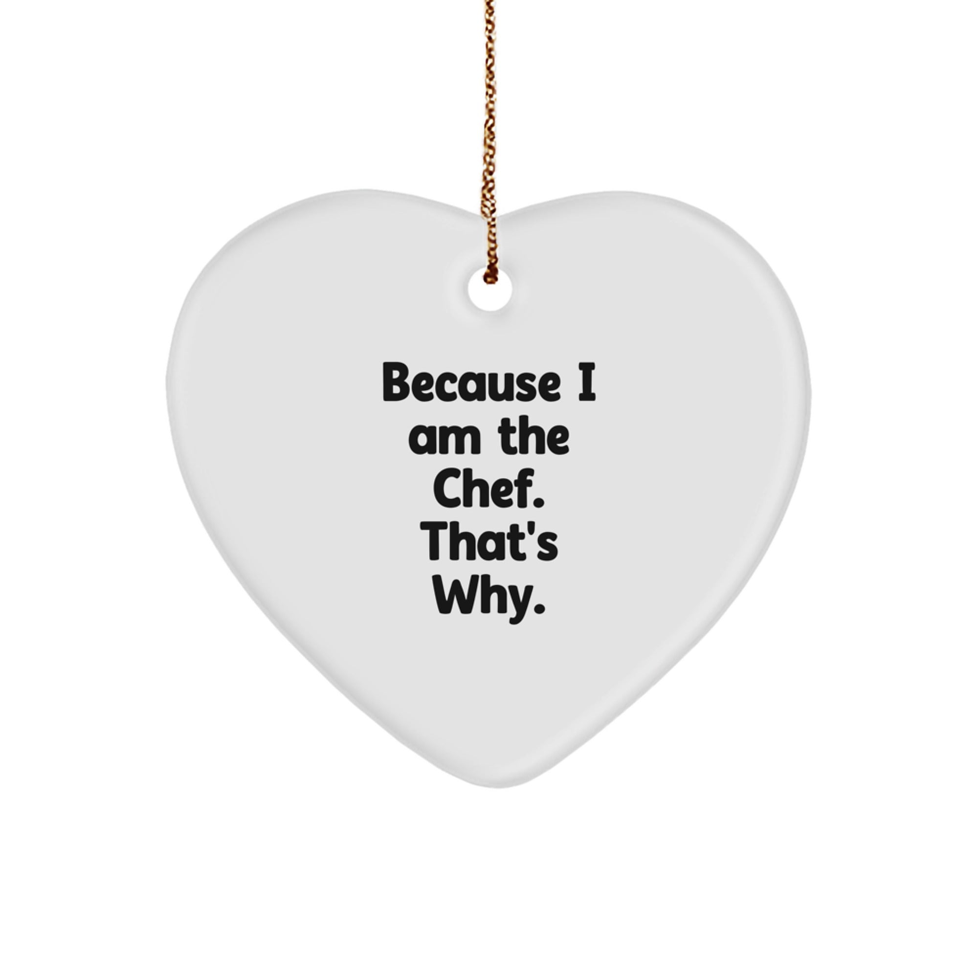 Chef's Heartfelt Gift, 'Because I Am The Chef. That's Why.' - White Heart Ornament for Christmas, Gifts from Friends to Chef - Image 1