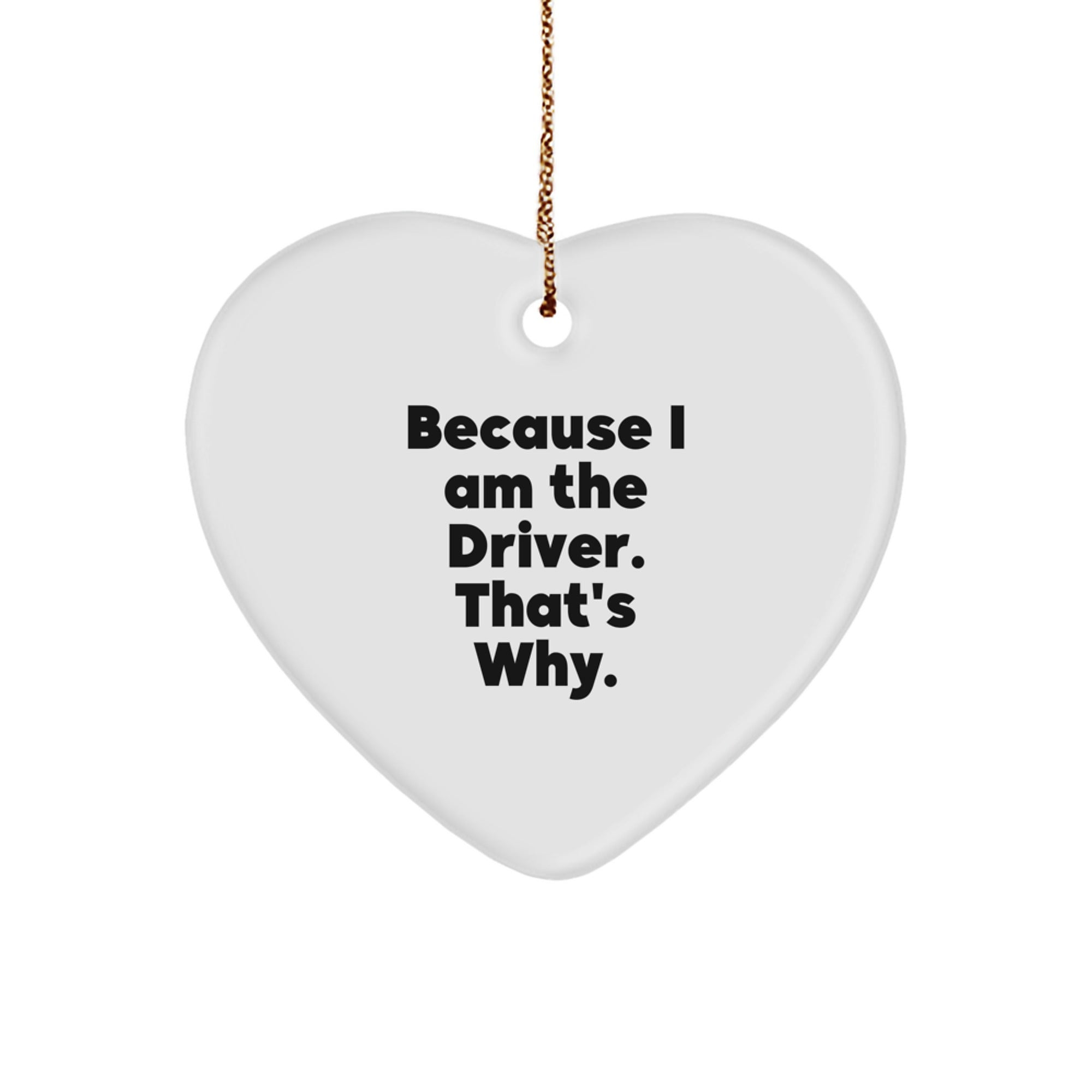 Funny Driver Heart Ornament because I am the driver thats why gifts for driver from friends - Image 1