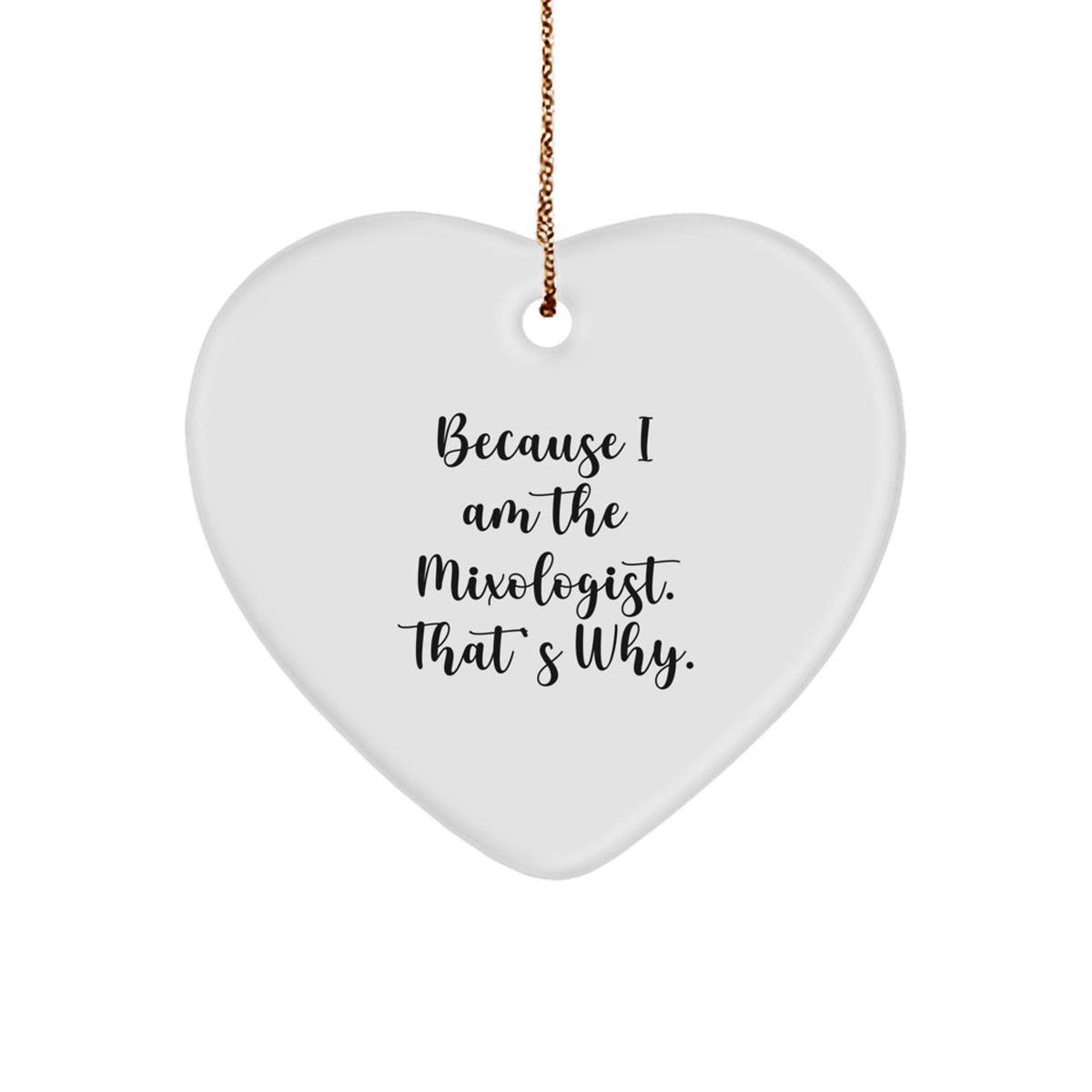 Funny Mixologist Gifts for Him or Her, Heart Ornament with Quote Because I Am The Mixologist. That's Why., Gifts from Friends, Family, Coworkers, and Gifts for Mixologists, Christmas Unique Presents - Image 1