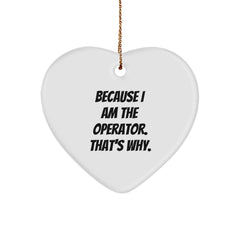 Operator Heart Ornament, Because I Am The Operator. That's Why., Funny Quote Gifts from Men for Operator, Christmas Unique Gifts - Image 1
