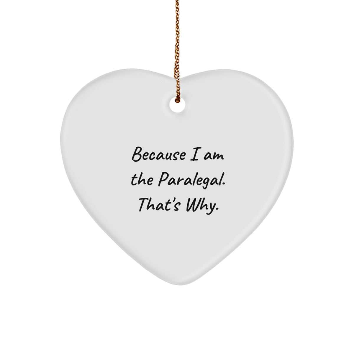 Funny Paralegal Gifts from Friends - Because I Am The Paralegal. That's Why. Heart Ornament for Christmas - Image 1