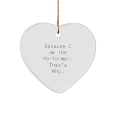 Funny Performer Gifts from Friends to Family - Because I Am The Performer. That's Why., Heart Ornament, Christmas Unique Gifts for Men Women Coworkers - Image 1
