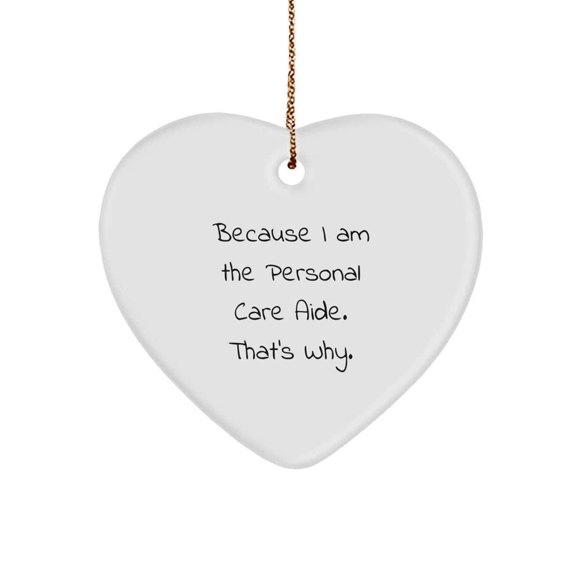 Funny Personal Care Aide Gifts from Men, Heart Ornament Quotes, Christmas Unique Gifts for Her, Because I Am The Personal Care Aide. That's Why. - Image 1