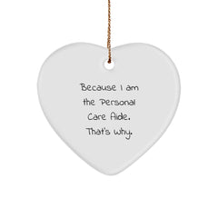 Funny Personal Care Aide Gifts from Men, Heart Ornament Quotes, Christmas Unique Gifts for Her, Because I Am The Personal Care Aide. That's Why. - Image 1