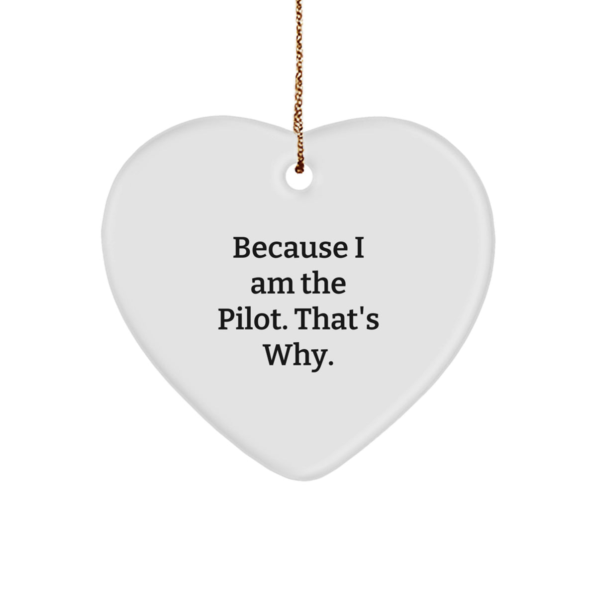 Pilot Gifts from Men to Pilot Friends Because I Am The Pilot. That's Why. - Heart Ornament for Christmas - Image 1
