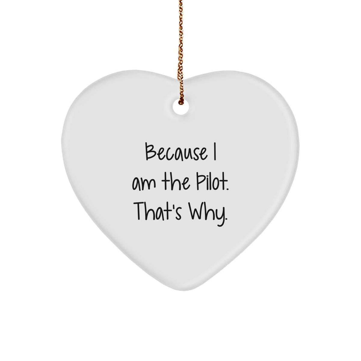 Pilot Heart Ornament - Funny Quote 'Because I Am The Pilot. That's Why.' Gifts for Men from Friends - Image 1