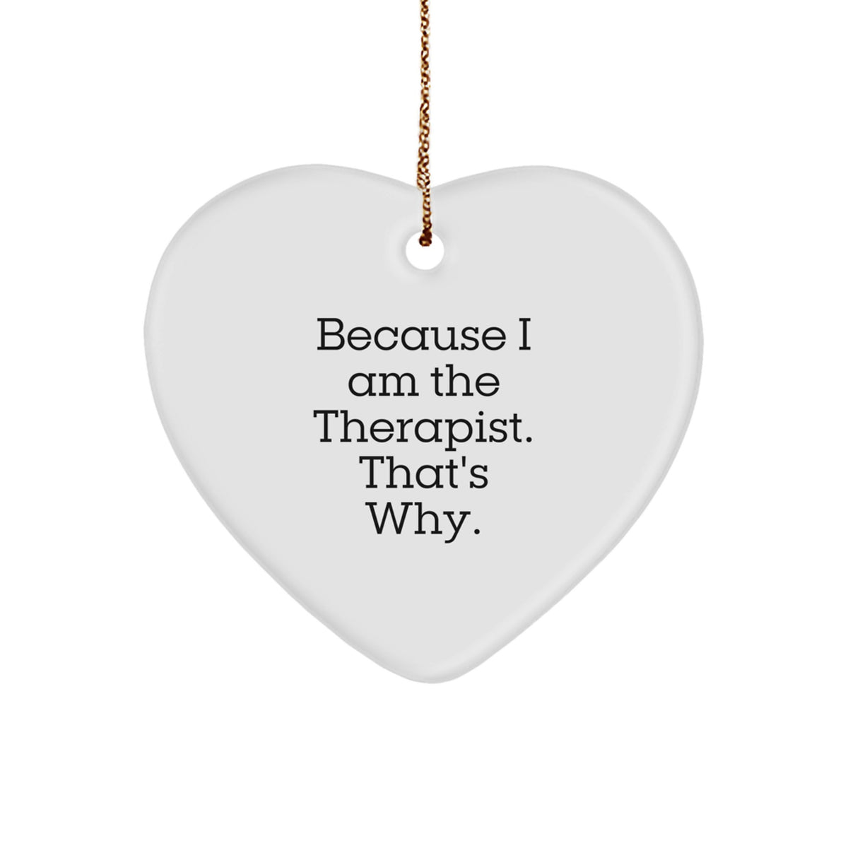 Therapist Gifts from Men for Therapist - Heart Ornament Because I Am The Therapist. That's Why. - Christmas Unique Gifts - Image 1