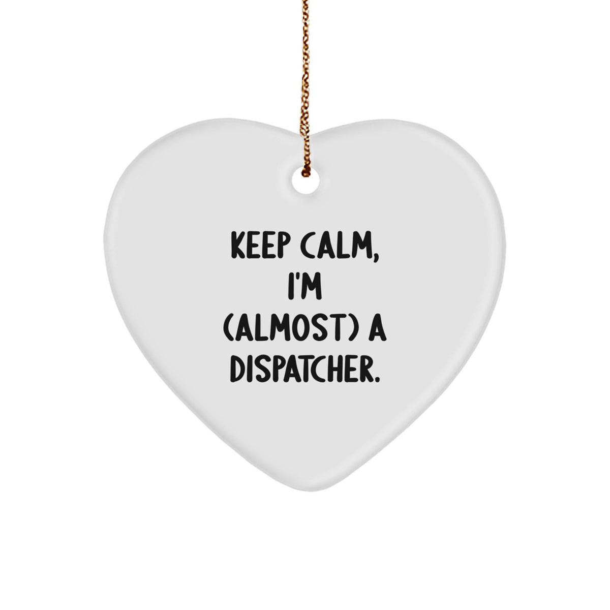 Funny Dispatcher Heart Ornament, 'Keep Calm, I'm (almost) A Dispatcher.' Gifts for Dispatcher, Christmas Unique Gifts from Friends, Family, Coworkers - Image 1