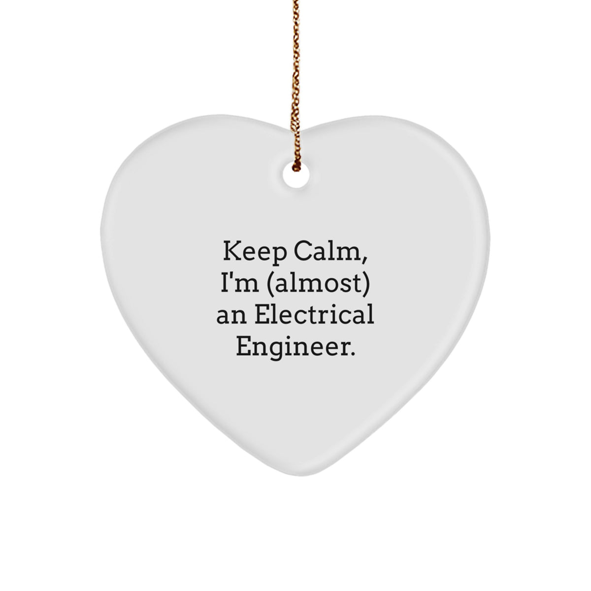 Funny Electrical Engineer Gifts, 'Keep Calm, I'm (almost) An Electrical Engineer.' Heart Ornament for Christmas, Gifts from Family to Friends - Image 1