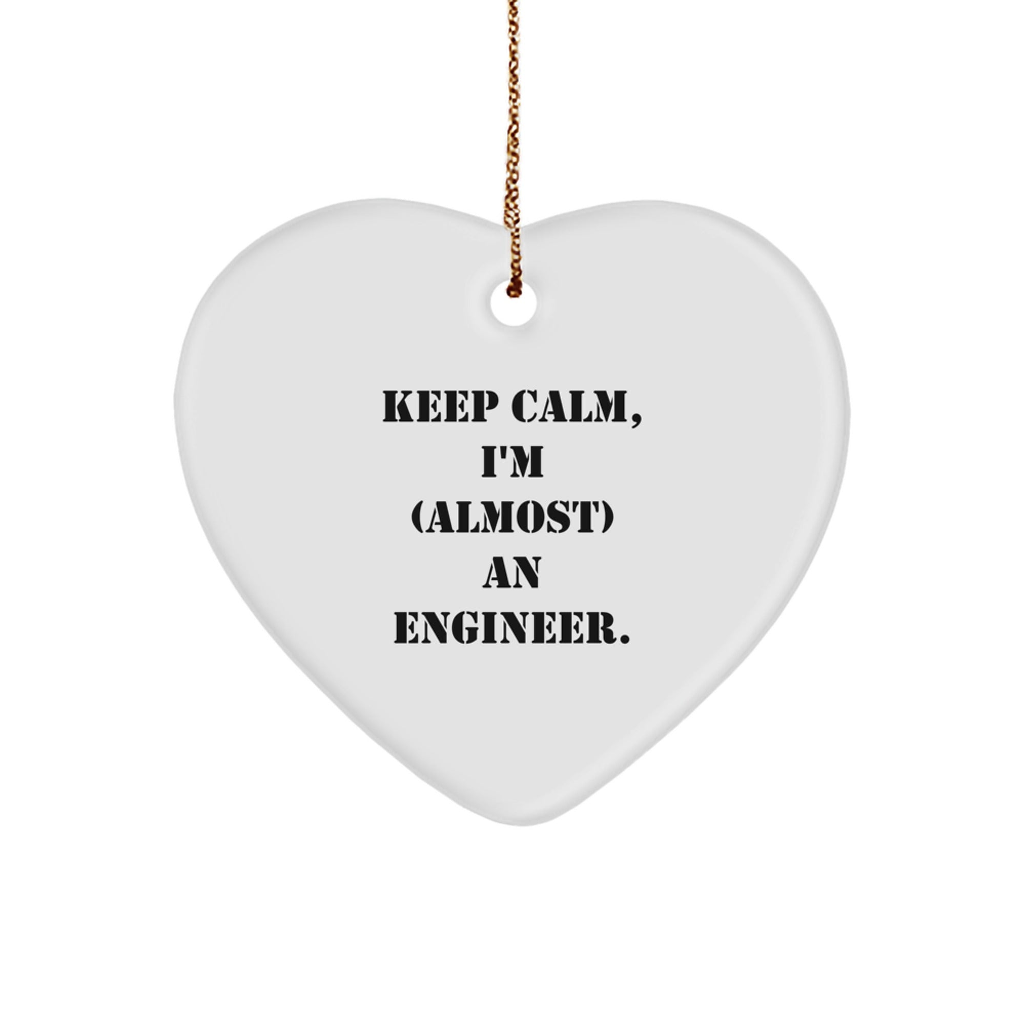Funny Engineer Gifts, 'Keep Calm, I'm (almost) An Engineer.' Heart Ornament for Christmas, Gifts from Men to Engineer Friends - Image 1