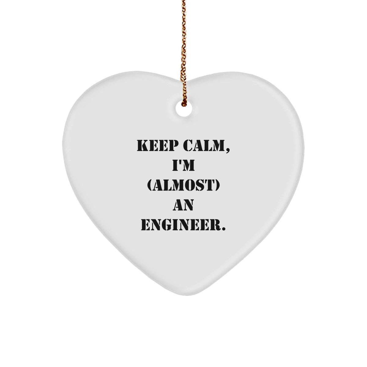 Funny Engineer Gifts, 'Keep Calm, I'm (almost) An Engineer.' Heart Ornament for Christmas, Gifts from Men to Engineer Friends - Image 1