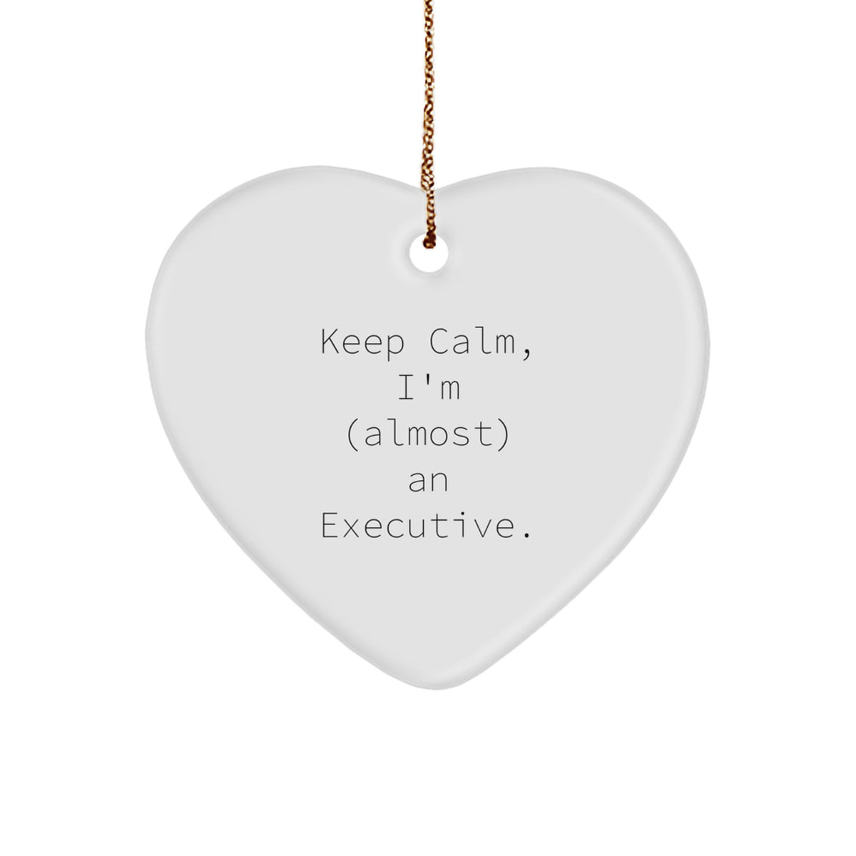 Funny Executive Heart Ornament Gifts from Friends for Almost Executives, 'Keep Calm, I'm (almost) An Executive.' - Image 1